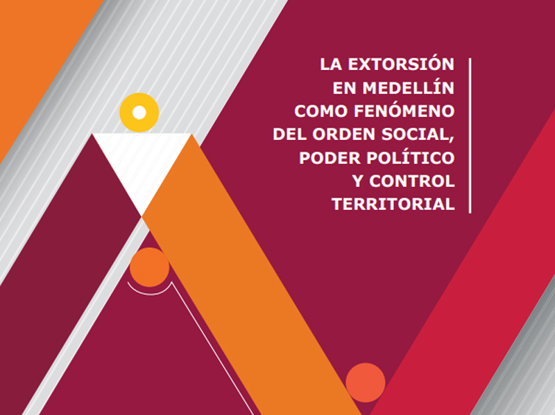La extorsión en Medellín como fenómeno del orden social, poder político y control territorial